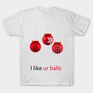 i like your balls T-Shirt